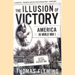 The Illusion Of Victory: America In World War I door Thomas Fleming