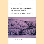 Les mécanismes de la vie économique dans une société coloniale: le Chili, 1680-1830 door Marcello Carmagnani