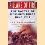 Pillars of Fire: The Battle of Messines, June 1917 door Ian Passingham e.a.