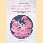 Pijn en balsem, troost en smart: Pijnbeleving en pijnbestrijding in de oudheid door H.F.J. Horstmanshoff