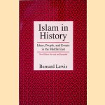 Islam in History: Ideas, People, and Events in the Middle East door Bernard Lewis