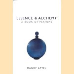 Essence & Alchemy: A Book of Perfume door Mandy Aftel