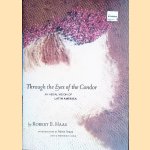 Through the Eyes of the Condor: An Aerial Vision of Latin America door Robert B. Haas