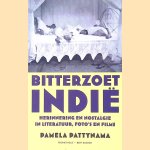 Bitterzoet Indië: herinnering en nostalgie in literatuur, foto's en films door Pamela Pattynama