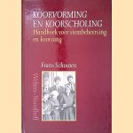 Koorvorming en koorscholing: handboek voor stembeheersing en koorzang door Frans Schouten