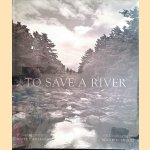 To Save a River: Documenting the Natural History, Restoration and Preservation of the Ducktrap River door Scott Dickerson