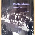 Rotterdam: dynamische stad, 1950 - 1990 door Cas Oorthuiys e.a.