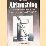 Airbrushing: de complete handleiding voor materialen en technieken door Judy Martin
