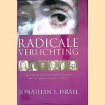 Radicale Verlichting: Hoe radicale Nederlandse denkers het gezicht van onze cultuur voorgoed veranderden door Jonathan I. Israel