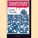 Roofstaat: Wat iedere Nederlander moet weten door Ewald Vanvugt