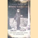 Hoog geboren: 250 jaar adellijk leven in Nederland door Ileen Montijn
