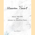 Malerei 1987 - 1994 und Arbeiten im öffentlichen Raum door Maarten Thiel e.a.