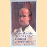 Het gemaskerde leven van Eduard Veterman door J.W. Regenhardt