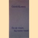 En de visser, hij rustte voort door Gerrit Komrij