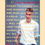 I Mark Morrisroe swear to coldly use and manipulate every one who can help my career door Mark Morrisroe