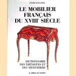 Le mobilier français du XVIIIe siècle: dictionnaire des ébénistes et des menuisiers door Pierre Kjellberg
