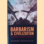 Barbarism and Civilization: A History of Europe in Our Time door Bernard Wasserstein