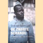 De zwarte schande: Afrikaanse soldaten in Europa 1914-1922 door Dick van Galen Last