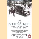 The Sleepwalkers: How Europe Went to War in 1914 door Christopher M. Clark
