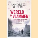 Wereld in vlammen: Een nieuwe geschiedenis van '39-'45 door Andrew Roberts