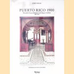 Puerto Rico 1900: Turn-of-the-century Architecture in the Hispanic Caribbean, 1890-1930 door Jorge Rigau