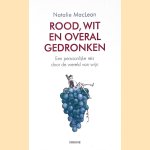 Rood, Wit en overal gedronken: Een persoonlijke reis door de wereld van wijn door Natalie MacLean