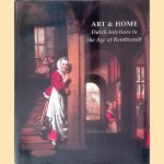 Art & Home: Dutch Interiors in the Age of Rembrandt door Mariët Westerman
