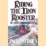 Riding the Iron Rooster: By Train Through China door Paul Theroux