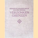 Verzonken grenzen door Henriette Roland Holst-Van der Schalk