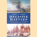 Decisive Battles: Over 20 Key Naval and Military Encounters that Shaped the Course of History door John Colvin
