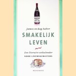 Smakelijk leven: Een literaire eetkalender voor levensgenieters door James Salter e.a.