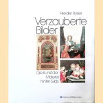 Verzauberte Bilder: die Kunst der Malerei hinter Glas von der Antike bis zum 18. Jahrhundert door Frieder Ryser