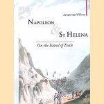 Napoleon & St Helena: On the Island of Exile door Johannes Willms