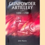 Gunpowder Artillery 1600-1700 door John Norris