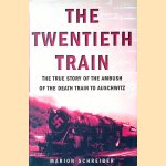 The Twentieth Train: The True Story of the Ambush of the Death Train to Auschwitz door Marion Schreiber