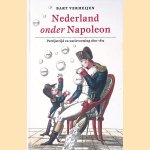 Nederland onder Napoleon: Partijstrijd en natievorming tussen 1801-1813 (Boek+CD) door Bart Verheijen