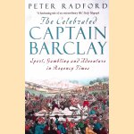 The Celebrated Captain Barclay: Sport, Gambling and Adventure in Regency Times door Peter Radford
