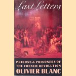 Last Letters: Prisons and Prisoners of the French Revolution door Olivier Blanc