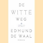 De witte weg: verslag van een obsessie door Edmund de Waal