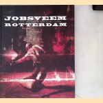 Jobsveem Rotterdam: Een gebouw in beweging 1912-2008 door Paul Groenendijk