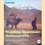 Trekking-Abenteuer Seidenstrasse: 5000 Kilometer zum Karakorum door Fredi Lange