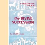 The Divine Succession: A Science of Gods Old and New door Alfred De Grazia