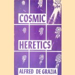Cosmic Heretics: A Personal History of Attempts to Establish and Resist Theories of Quantavolution and Catastrophe in the Natural and Human Sciences, 1963 to 1983 door Alfred De Grazia