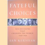 Fateful Choices: Ten Decisions That Changed the World, 1940-1941 door Ian Kershaw
