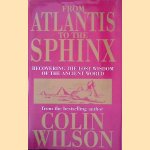 From Atlantis To The Sphinx: Recovering the Lost Wisdom of the Ancient World door Colin Wilson