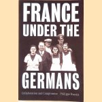 France Under the Germans: Collaboration and Compromise door Philippe Burrin