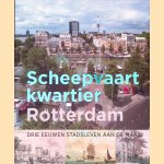 Scheepvaartkwartier Rotterdam: drie eeuwen stadsleven aan de Maas door Annelies van der Zouwen