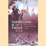 Vaderland en vrede, 1672-1713: Publiciteit over de Nederlandse republiek in oorlog door Donald Haks