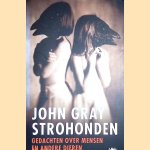 Strohonden: Gedachten over mensen en andere dieren door John N. Gray