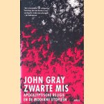 Zwarte mis: Religieus fundamentalisme en de moderne utopieën door John Gray